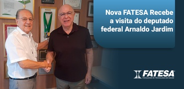 Nova FATESA Recebe a visita do deputado federal Arnaldo Jardim